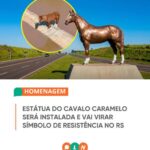 Estrela terá estátua de 4 metros em homenagem ao cavalo Caramelo, símbolo das enchentes no RS